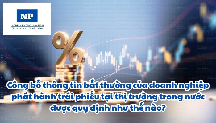 Công bố thông tin bất thường của doanh nghiệp phát hành trái phiếu tại thị trường trong nước được quy định như thế nào?