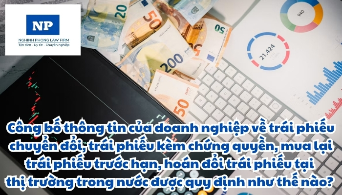 Công bố thông tin của doanh nghiệp về trái phiếu chuyển đổi, trái phiếu kèm chứng quyền, mua lại trái phiếu trước hạn, hoán đổi trái phiếu tại thị trường trong nước được quy định như thế nào?