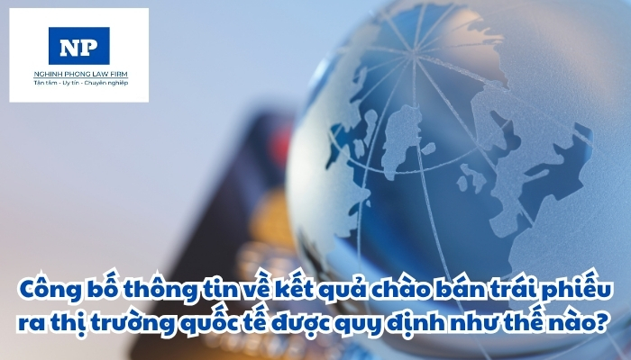 Công bố thông tin về kết quả chào bán trái phiếu ra thị trường quốc tế được quy định như thế nào?
