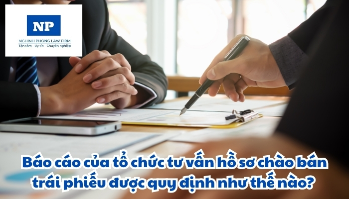 Báo cáo của tổ chức tư vấn hồ sơ chào bán trái phiếu được quy định như thế nào?