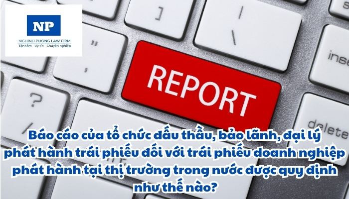 Báo cáo của tổ chức đấu thầu, bảo lãnh, đại lý phát hành trái phiếu đối với trái phiếu doanh nghiệp phát hành tại thị trường trong nước được quy định như thế nào?