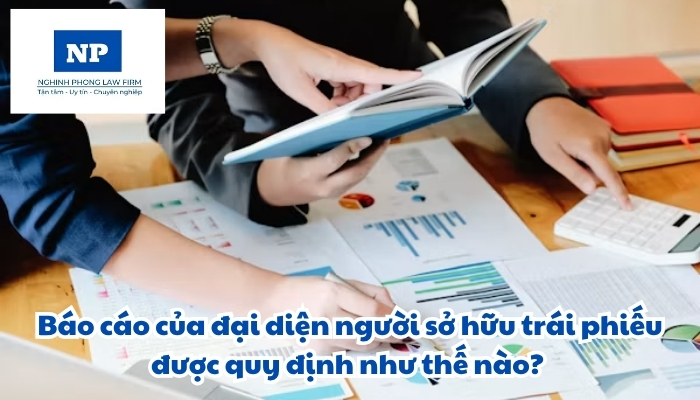 Báo cáo của đại diện người sở hữu trái phiếu được quy định như thế nào?