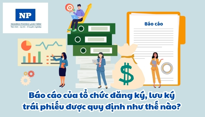 Báo cáo của tổ chức đăng ký, lưu ký trái phiếu được quy định như thế nào?