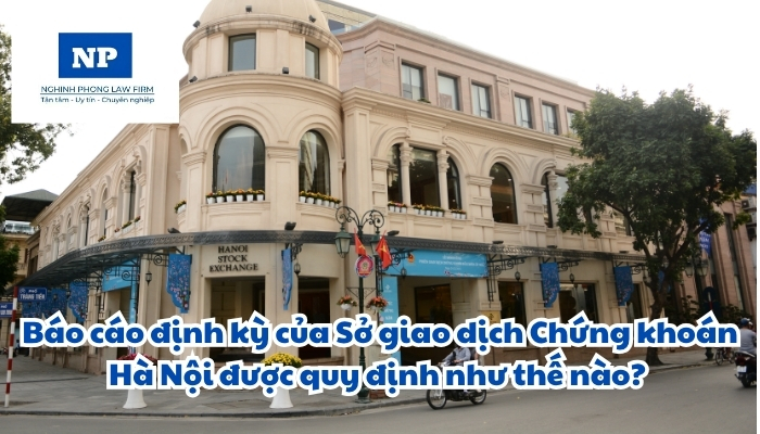 Báo cáo định kỳ của Sở Giao dịch Chứng khoán Hà Nội được quy định như thế nào?