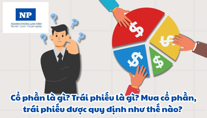 Cổ phần là gì? Trái phiếu là gì? Mua cổ phần, trái phiếu được quy định như thế nào?
