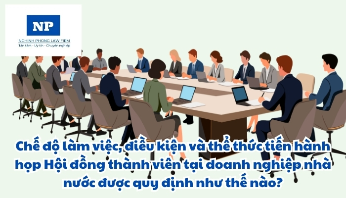 Chế độ làm việc, điều kiện và thể thức tiến hành họp Hội đồng thành viên tại doanh nghiệp nhà nước được quy định như thế nào?