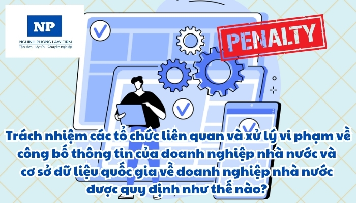 Trách nhiệm các tổ chức liên quan và xử lý vi phạm về công bố thông tin của doanh nghiệp nhà nước và cơ sở dữ liệu quốc gia về doanh nghiệp nhà nước được quy định như thế nào?