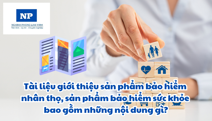 Tài liệu giới thiệu sản phẩm bảo hiểm nhân thọ, sản phẩm bảo hiểm sức khỏe bao gồm những nội dung gì?