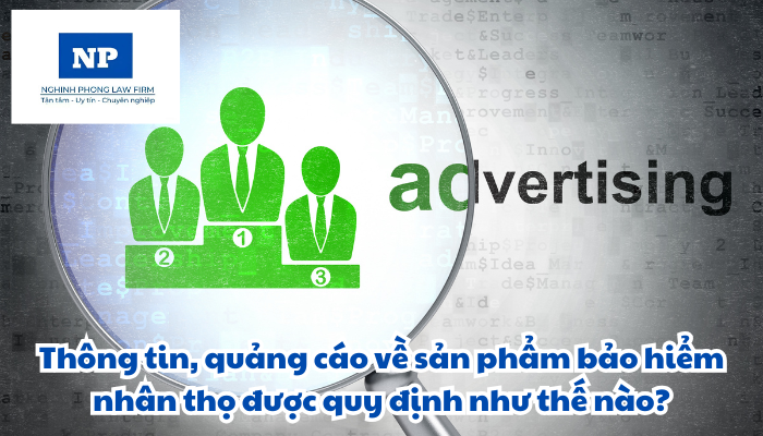 Thông tin, quảng cáo về sản phẩm bảo hiểm nhân thọ được quy định như thế nào?