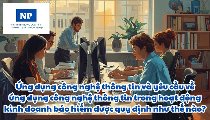 Ứng dụng công nghệ thông tin là gì? Ứng dụng công nghệ thông tin và yêu cầu về ứng dụng công nghệ thông tin trong hoạt động kinh doanh bảo hiểm được quy định như thế nào?
