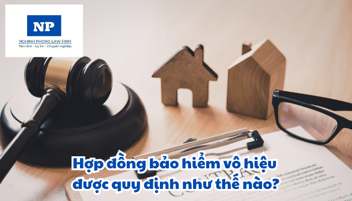 Hợp đồng bảo hiểm vô hiệu được quy định như thế nào?