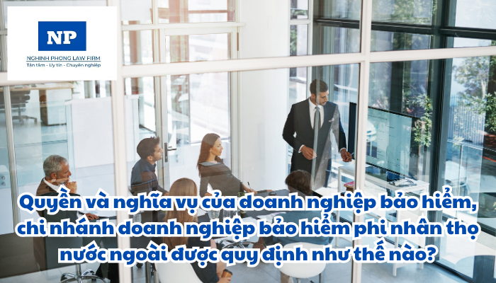 Quyền và nghĩa vụ của doanh nghiệp bảo hiểm, chi nhánh doanh nghiệp bảo hiểm phi nhân thọ nước ngoài được quy định như thế nào?