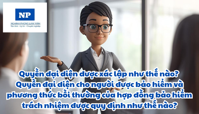 Quyền đại diện được xác lập như thế nào? Quyền đại diện cho người được bảo hiểm và phương thức bồi thường của hợp đồng bảo hiểm trách nhiệm được quy định như thế nào?