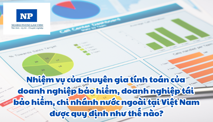 Nhiệm vụ của chuyên gia tính toán của doanh nghiệp bảo hiểm, doanh nghiệp tái bảo hiểm, chi nhánh nước ngoài tại Việt Nam được quy định như thế nào?