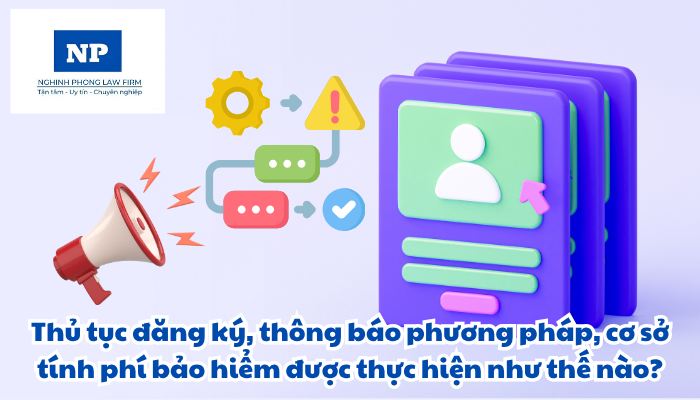 Thủ tục đăng ký, thông báo phương pháp, cơ sở tính phí bảo hiểm được thực hiện như thế nào?