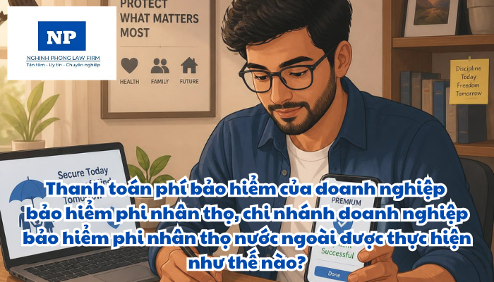 Thanh toán phí bảo hiểm của doanh nghiệp bảo hiểm phi nhân thọ, chi nhánh doanh nghiệp bảo hiểm phi nhân thọ nước ngoài được thực hiện như thế nào?