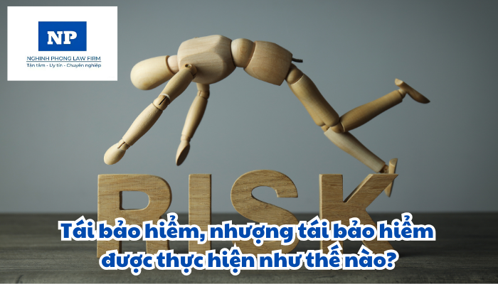 Tái bảo hiểm, nhượng tái bảo hiểm được thực hiện như thế nào?
