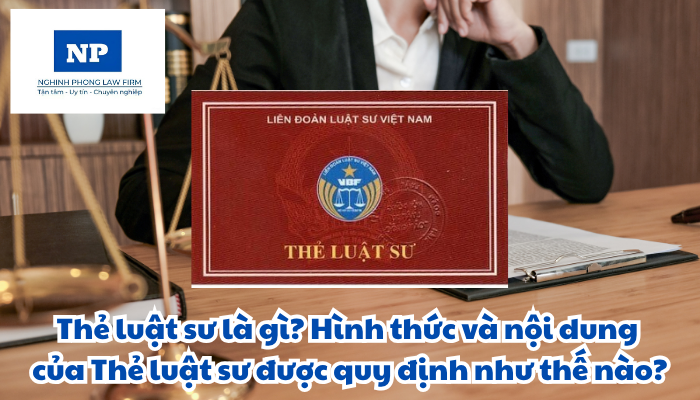 Thẻ luật sư là gì? Hình thức và nội dung của Thẻ luật sư được quy định như thế nào?