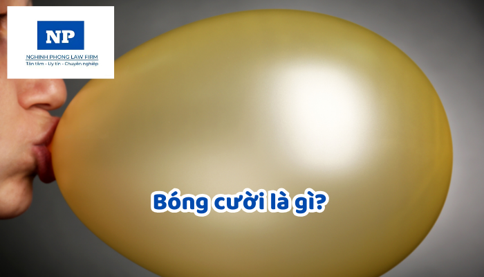 Bóng cười là gì? Người sử dụng bóng cười sẽ bị xử phạt thế nào?