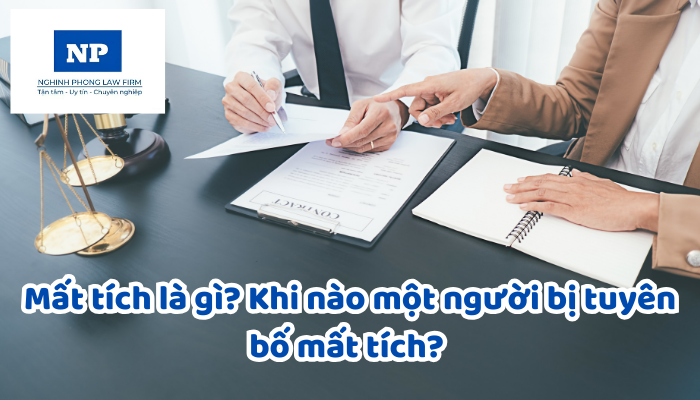Mất tích là gì? Khi nào một người bị tuyên bố mất tích? Hậu quả khi tuyên bố một người đã mất tích là gì?