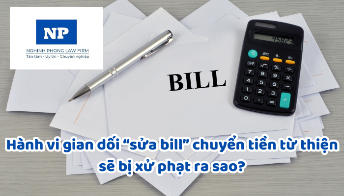 Hành vi gian dối “sửa bill” chuyển tiền từ thiện sẽ bị xử phạt ra sao?