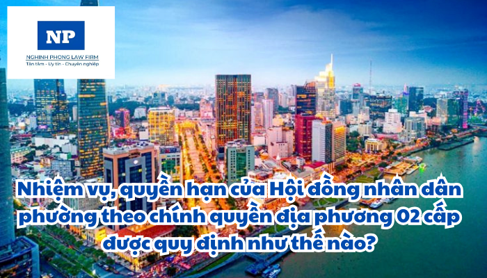 Nhiệm vụ, quyền hạn của Hội đồng nhân dân phường theo chính quyền địa phương 02 cấp được quy định như thế nào?