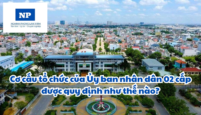 Cơ cấu tổ chức của Ủy ban nhân dân 02 cấp được quy định như thế nào?