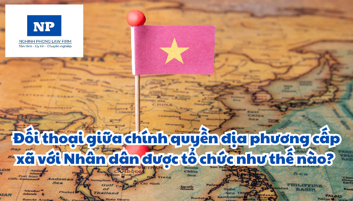 Đối thoại giữa chính quyền địa phương cấp xã với Nhân dân được tổ chức như thế nào?