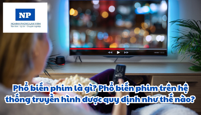 Phổ biến phim là gì? Phổ biến phim trên hệ thống truyền hình được quy định như thế nào? Tỷ lệ thời lượng phát sóng phim Việt Nam so với phim nước ngoài, khung giờ phát sóng phim Việt Nam, thời lượng và khung giờ phát sóng phim cho trẻ em trên các kênh có phát phim trên kênh truyền hình trong nước được thực hiện ra sao?