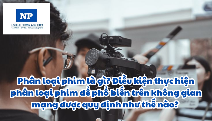 Phân loại phim là gì? Điều kiện thực hiện phân loại phim để phổ biến trên không gian mạng được quy định như thế nào?