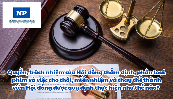 Quyền, trách nhiệm của Hội đồng thẩm định, phân loại phim và việc cho thôi, miễn nhiệm và thay thế thành viên Hội đồng được quy định thực hiện như thế nào?