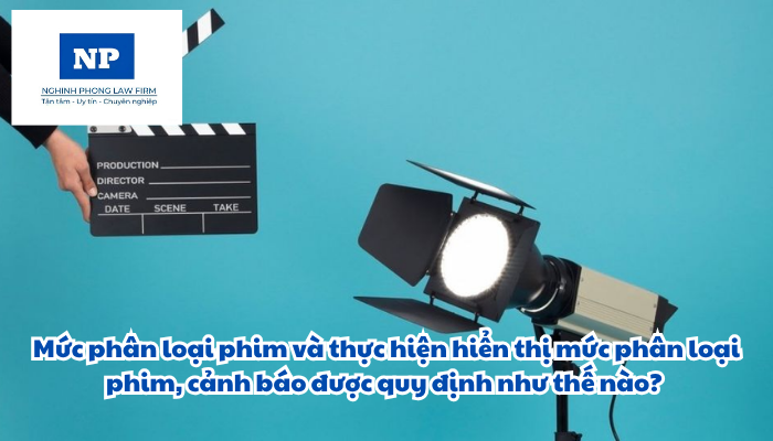 Mức phân loại phim và thực hiện hiển thị mức phân loại phim, cảnh báo được quy định như thế nào?