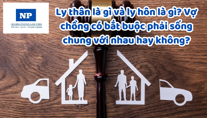 Ly thân là gì và ly hôn là gì? Vợ chồng có bắt buộc phải sống chung với nhau hay không?