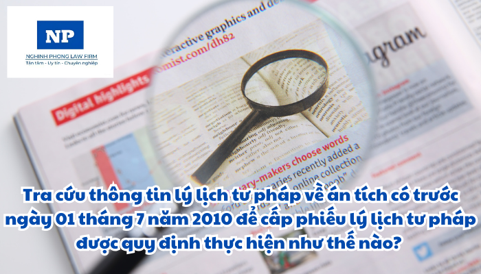 Tra cứu thông tin lý lịch tư pháp về án tích có trước ngày 01 tháng 7 năm 2010 để cấp phiếu lý lịch tư pháp được quy định thực hiện như thế nào?