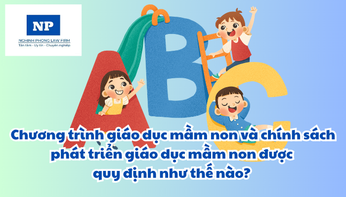 Chương trình giáo dục mầm non và chính sách phát triển giáo dục mầm non được quy định như thế nào?