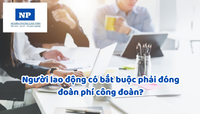 Người lao động có bắt buộc phải đóng đoàn phí công đoàn?