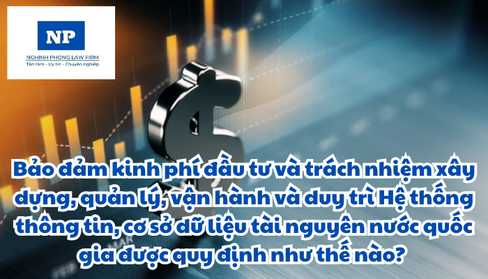 Bảo đảm kinh phí đầu tư và trách nhiệm xây dựng, quản lý, vận hành và duy trì Hệ thống thông tin, cơ sở dữ liệu tài nguyên nước quốc gia được quy định như thế nào?