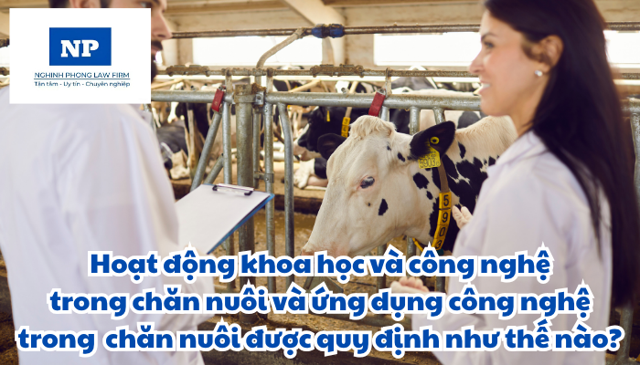 Khoa học là gì? Công nghệ là gì? Hoạt động khoa học và công nghệ là gì? Hoạt động khoa học và công nghệ trong chăn nuôi và ứng dụng công nghệ trong chăn nuôi được quy định như thế nào?