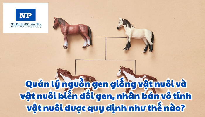 Gen là gì? Giống vật nuôi là gì? Nguồn gen giống vật nuôi là gì? Quản lý nguồn gen giống vật nuôi và vật nuôi biến đổi gen, nhân bản vô tính vật nuôi được quy định như thế nào?