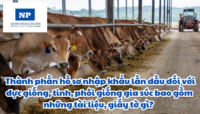 Danh mục giống vật nuôi cần bảo tồn và cấm xuất khẩu được quy định như thế nào? Thành phần hồ sơ nhập khẩu lần đầu đối với đực giống, tinh, phôi giống gia súc bao gồm những tài liệu, giấy tờ gì?