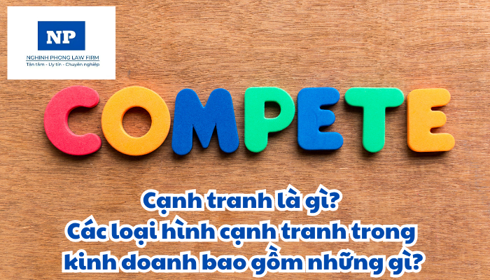 Cạnh tranh là gì? Các loại hình cạnh tranh trong kinh doanh bao gồm những gì?