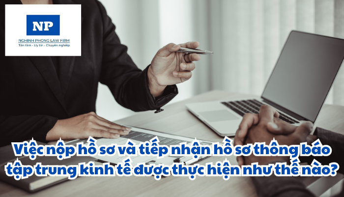 Việc nộp hồ sơ và tiếp nhận hồ sơ thông báo tập trung kinh tế được thực hiện như thế nào?