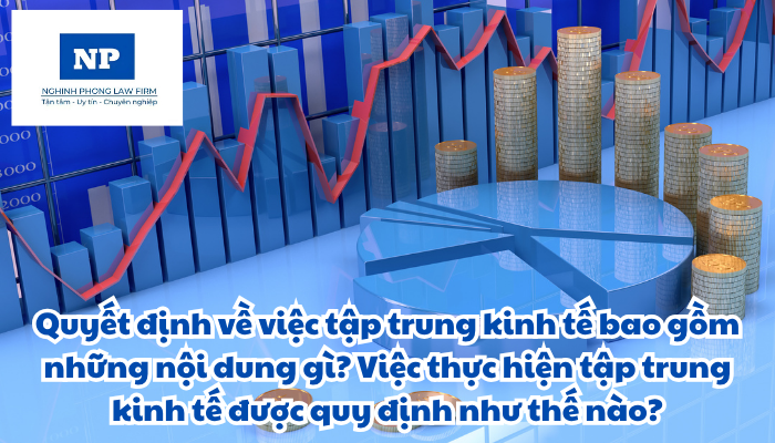 Quyết định về việc tập trung kinh tế bao gồm những nội dung gì? Việc thực hiện tập trung kinh tế được quy định như thế nào?