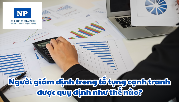 Người giám định trong tố tụng cạnh tranh được quy định như thế nào?