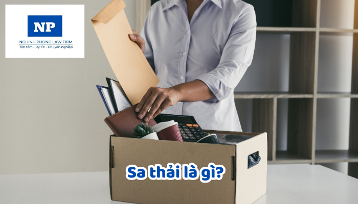 Sa thải là gì? Hình thức xử lý kỷ luật sa thải được áp dụng trong trường hợp nào? Trách nhiệm của các bên khi chấm dứt hợp đồng lao động do người lao động bị sa thải được quy định như thế nào?
