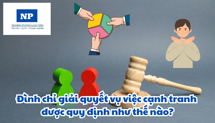 Đình chỉ giải quyết vụ việc cạnh tranh được quy định như thế nào?