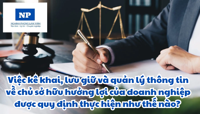 Chủ sở hữu hưởng lợi của doanh nghiệp có tư cách pháp nhân là ai? Chủ sở hữu hưởng lợi của doanh nghiệp được xác định theo tiêu chí nào? Việc kê khai, lưu giữ và quản lý thông tin về chủ sở hữu hưởng lợi của doanh nghiệp được quy định thực hiện như thế nào?