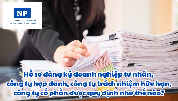 Hồ sơ đăng ký doanh nghiệp tư nhân, công ty hợp danh, công ty trách nhiệm hữu hạn, công ty cổ phần được quy định như thế nào?