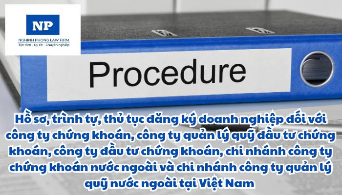 Hồ sơ, trình tự, thủ tục đăng ký doanh nghiệp đối với công ty chứng khoán, công ty quản lý quỹ đầu tư chứng khoán, công ty đầu tư chứng khoán, chi nhánh công ty chứng khoán nước ngoài và chi nhánh công ty quản lý quỹ nước ngoài tại Việt Nam được quy định như thế nào?