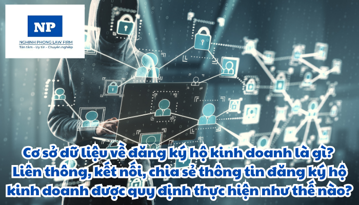 Cơ sở dữ liệu về đăng ký hộ kinh doanh là gì? Liên thông, kết nối, chia sẻ thông tin đăng ký hộ kinh doanh được quy định thực hiện như thế nào?